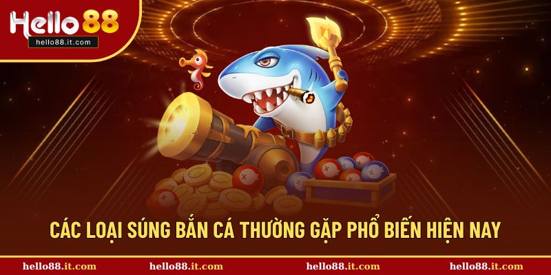 Cách loại súng bắn cá thường gặp trong game