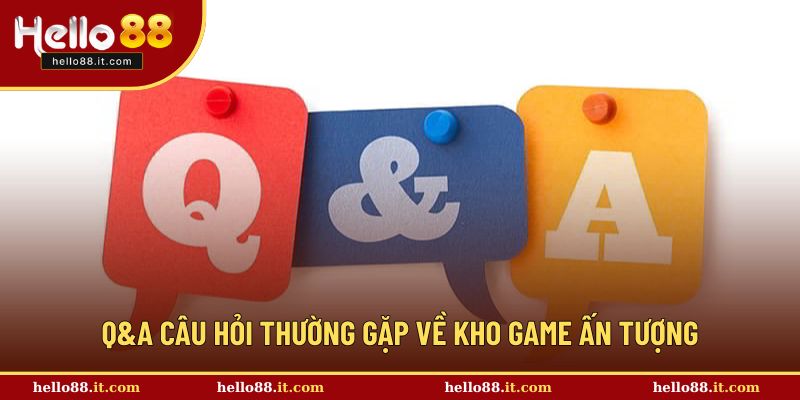 Q&A câu hỏi thường gặp về kho game đa dạng tại đây 