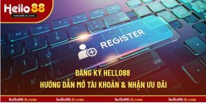 Đăng Ký Hello88 | Hướng Dẫn Mở Tài Khoản & Nhận Ưu Đãi