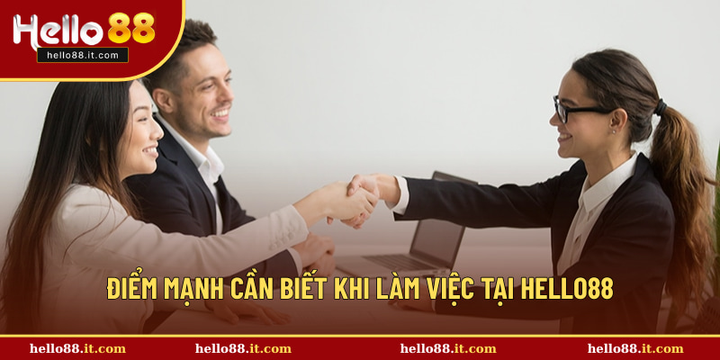 Điểm mạnh cần biết khi làm việc tại Hello88