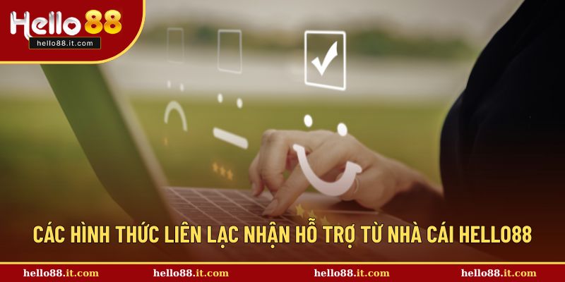 Các hình thức liên lạc nhận hỗ trợ từ nhà cái Hello88