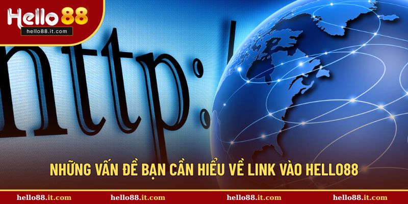 Những vấn đề bạn cần hiểu về link vào Hello88