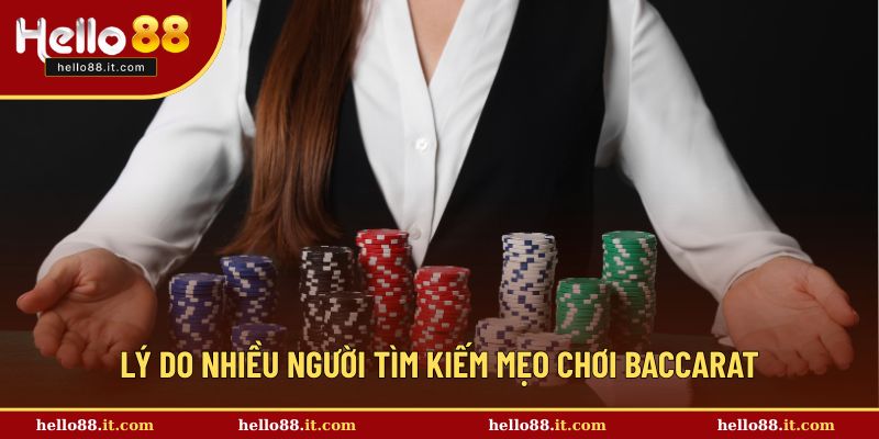Lý do nhiều người tìm kiếm mẹo chơi Baccarat