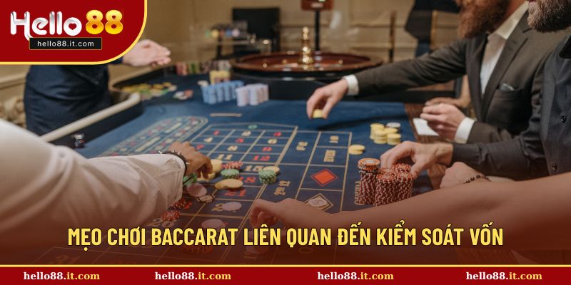 Mẹo chơi Baccarat liên quan đến kiểm soát vốn