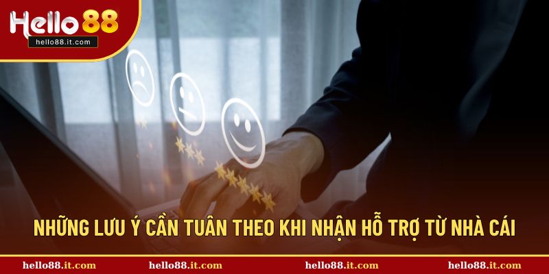 Những lưu ý cần tuân theo khi nhận hỗ trợ từ nhà cái