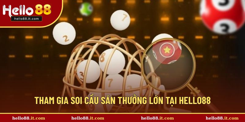 Tham gia soi cầu săn thưởng lớn tại Hello88