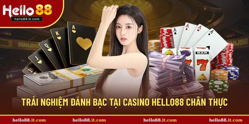Trải nghiệm đánh bạc tại casino Hello88 chân thực