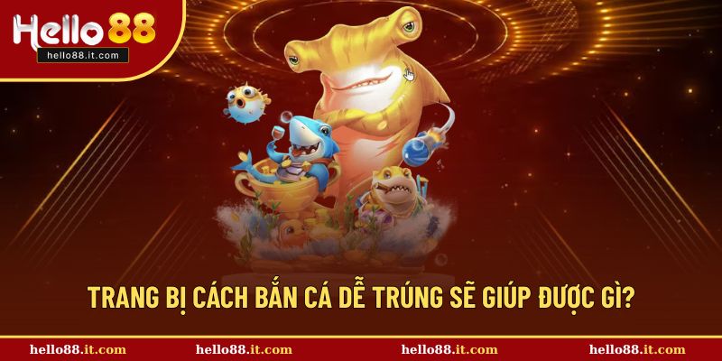 Nên trang bị nhiều mẹo bắn cá giúp tối ưu chiến thắng