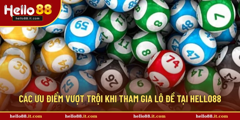 Những điểm mạnh khi tham gia lô đề tại Hello88